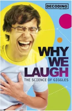 Coperta cărții Why We Laugh The Science Of Giggles - Decoding The Mind