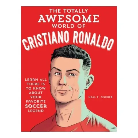 Coperta cărții The Totally Awesome World of Cristiano Ronaldo Learn All There Is to Know about Your Favorite Soccer Legend