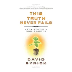 Coperta cărții This Truth Never Fails- A Zen Memoir in Four Seasons