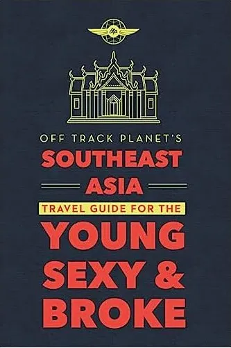 Coperta cărții Off Track Planet's Southeast Asia Travel Guide for the Young, Sexy, and Broke