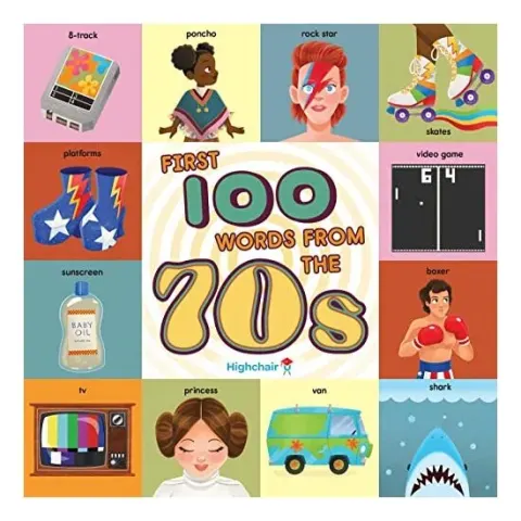 Coperta cărții First 100 Words from the 70s (Highchair U) : (Pop Culture Books for Kids, History Board Books for Kids, Educational Board Books)