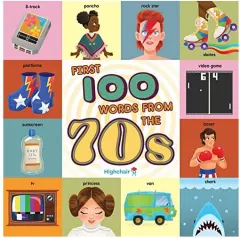 Coperta cărții First 100 Words from the 70s (Highchair U) : (Pop Culture Books for Kids, History Board Books for Kids, Educational Board Books)