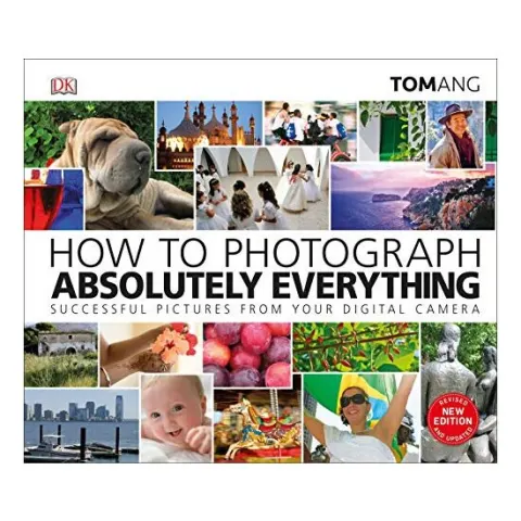 Coperta cărții How to Photograph Absolutely Everything, Tom Ang