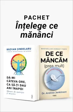 Coperta cărții Pachet Înțelege ce mănânci. Dă-mi câteva ore, ca să-ți dau ani înapoi/De ce mâncăm (prea mult) - Răzvan Șindelaru