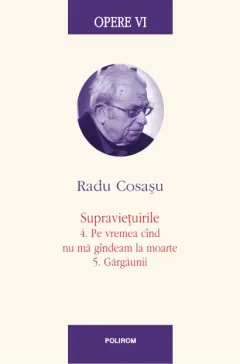 Coperta cărții Opere VI. Supravietuirile: 4. Pe vremea cind nu ma gindeam la moarte. 5. Gargaunii