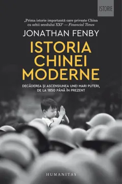Coperta cărții Istoria Chinei moderne. Decăderea și ascensiunea unei mari puteri, de la 1850 până în prezent