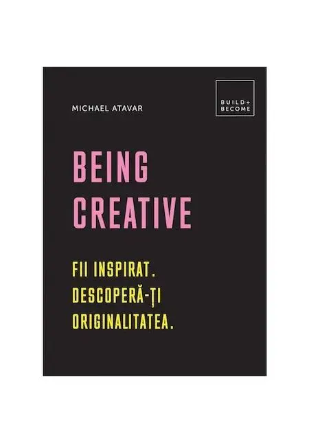 Coperta cărții Being Creative. Fii inspirat. Descoperă-ți originalitatea