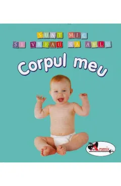 Coperta cărții Corpul meu - Sunt mic si vreau sa aflu