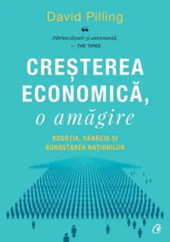 Coperta cărții Creșterea economică, o amăgire. Bogăția, sărăcia și bunăstarea națiunilor