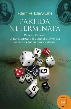 Coperta cărții Partida neterminata. Pascal, Fermat, si scrisoarea din secolul al Vii-lea care a creat lumea moderna (pdf)