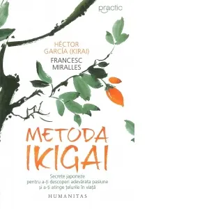 Coperta cărții Metoda Ikigai. Secrete japoneze pentru a-ti descoperi adevarata pasiune si a-ti atinge telurile in viata