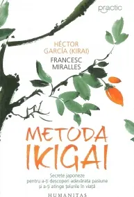 Coperta cărții Metoda Ikigai. Secrete japoneze pentru a-ti descoperi adevarata pasiune si a-ti atinge telurile in viata