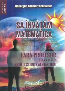 Coperta cărții Sa invatam matematica fara profesor. Clasa a X-a. Profil stiinte ale naturii
