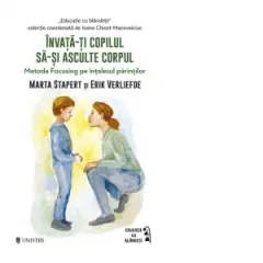 Coperta cărții Invata-ti copilul sa-si asculte corpul. Metoda Focusing pe intelesul parintilor