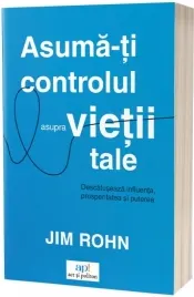 Coperta cărții Asuma-ti controlul asupra vietii tale. Descatuseaza influenta, prosperitatea si puterea