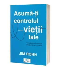Coperta cărții Asuma-ti controlul asupra vietii tale. Descatuseaza influenta, prosperitatea si puterea