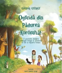 Coperta cărții Oglinda din Padurea Koromhat. O poveste despre dialogul imago si puterea lui de a repara relatii