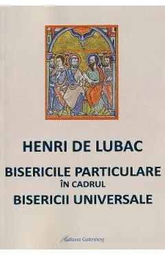 Coperta cărții Bisericile particulare in cadrul Bisericii Universale - Henri de Lubac