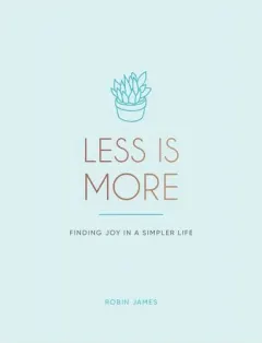 Coperta cărții Less is more: finding joy in a simpler life