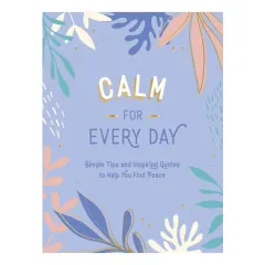 Coperta cărții Calm for every day: simple tips and inspiring quotes to help you find peace