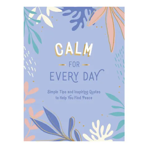 Coperta cărții Calm for every day: simple tips and inspiring quotes to help you find peace