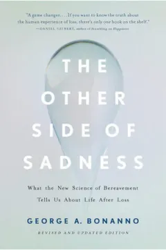Coperta cărții The other side of sadness: what the new science of bereavement tells us about life after loss