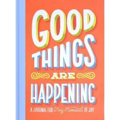 Coperta cărții Good Things Are Happening Guided Journal A Journal for Tiny Moments of Joy