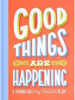 Coperta cărții Good Things Are Happening Guided Journal A Journal for Tiny Moments of Joy