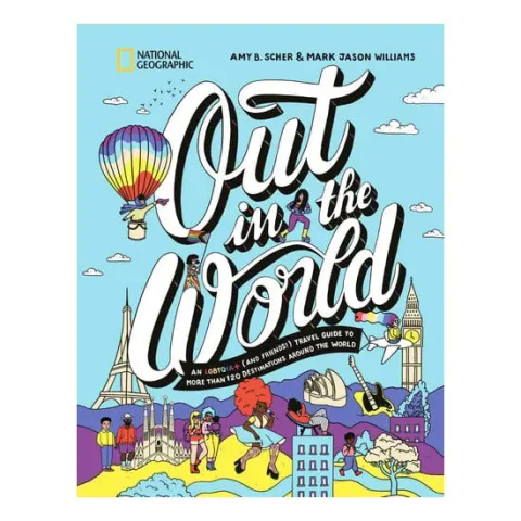Coperta cărții Out in the world: an LGBTQIA+ (and friends!) travel guide to more than 100 destinations around the world