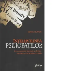 Coperta cărții Intelepciunea psihopatilor. Din experienta de viata a sfintilor, spionilor si criminalilor in serie