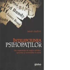 Coperta cărții Intelepciunea psihopatilor. Din experienta de viata a sfintilor, spionilor si criminalilor in serie