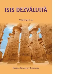 Coperta cărții Isis dezvaluita. O cheie a misterelor stiintei si teologiei antice si medievale. Volumul 4