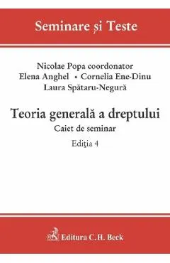 Coperta cărții Teoria generala a dreptului. Caiet de seminar Ed.4 - Nicolae Popa, Elena Anghel, Cornelia Beatrice Gabriela Ene-Dinu, Laura-Cristiana Spataru-Negura