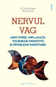 Coperta cărții Nervul vag. Adio stres, inflamatii, tulburari digestive si probleme imunitare - Yann Rougier, Marie Borrel