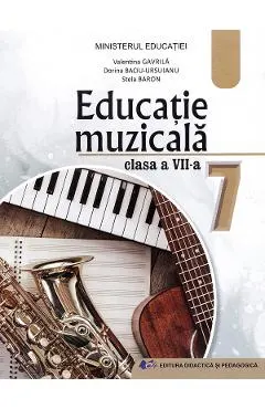 Coperta cărții Educatie muzicala - Clasa 7 - Manual - Valentina Gavrila, Dorina Baciu-Ursuianu, Stela Baron