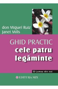 Coperta cărții Cele patru legaminte. Ghid practic - Don Miguel Ruiz, Janet Mills