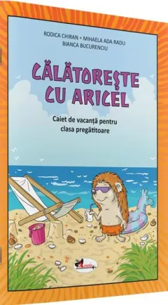Coperta cărții Calatoreste cu Aricel. Caiet de vacanta pentru clasa pregatitoare - Rodica Chiran, Mihaela Radu, Bianca Bucurenciu