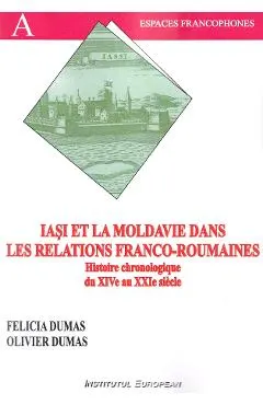 Coperta cărții Iasi et la Moldavie dans les relations franco-roumaines - Felicia Dumas, Oliver Dumas