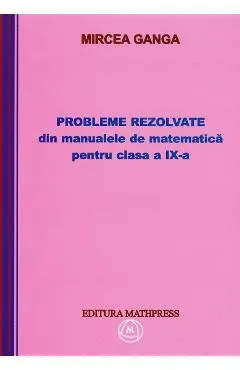 Coperta cărții Matematica clasa 9. Probleme rezolvate din manualele de matematica