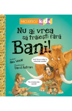 Coperta cărții Nu ai vrea să trăiești fără BANI!