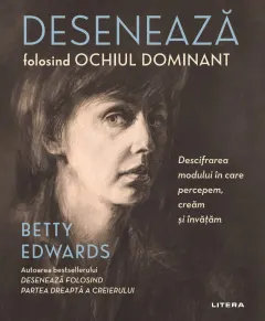 Coperta cărții Desenează folosind ochiul dominant. Descifrarea modului în care percepem, creăm și învățăm