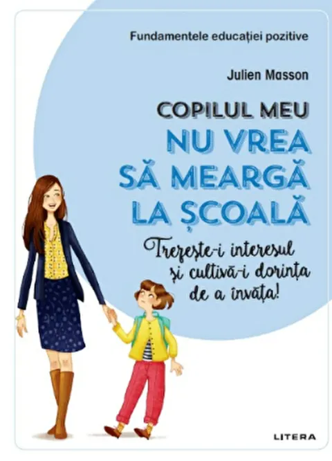 Coperta cărții Copilul meu nu vrea sa mearga la scoala. Trezeste-i interesul si cultiva-i dorinta de a invata!