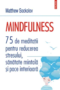 Coperta cărții Mindfulness. 75 de meditații pentru reducerea stresului, sănătate mintală și pace interioară