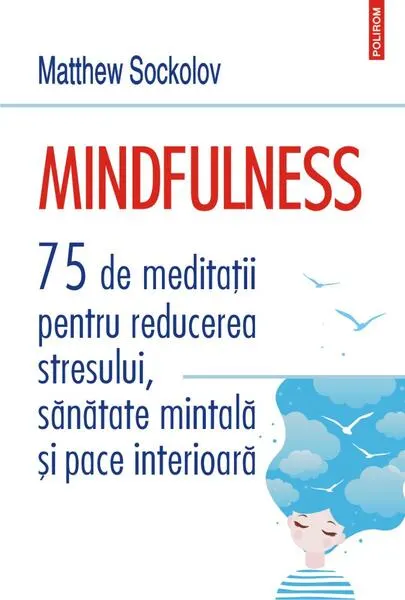 Coperta cărții Mindfulness. 75 de meditații pentru reducerea stresului, sănătate mintală și pace interioară