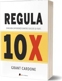 Coperta cărții Regula 10X. Singura diferență dintre succes și eșec
