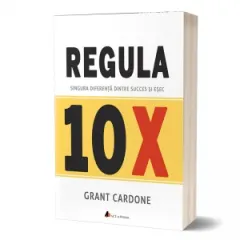 Coperta cărții Regula 10X. Singura diferență dintre succes și eșec