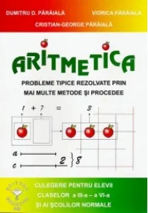 Coperta cărții Aritmetica. Probleme tipice rezolvate prin mai multe metode si procedee. Culegere pentru elevii claselor a III-a - a VI-a si ai scolilor normale
