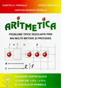 Coperta cărții Aritmetica. Probleme tipice rezolvate prin mai multe metode si procedee. Culegere pentru elevii claselor a III-a - a VI-a si ai scolilor normale
