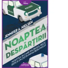 Coperta cărții Noaptea despartirii. Noaptea in care razboiul rece ridica un zid in inima Berlinului
