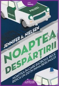 Coperta cărții Noaptea despartirii. Noaptea in care razboiul rece ridica un zid in inima Berlinului